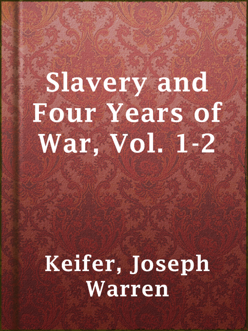 Title details for Slavery and Four Years of War, Vol. 1-2 by Joseph Warren Keifer - Available